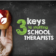 3 Keys to Staffing School Therapists: A Guide For Administrators