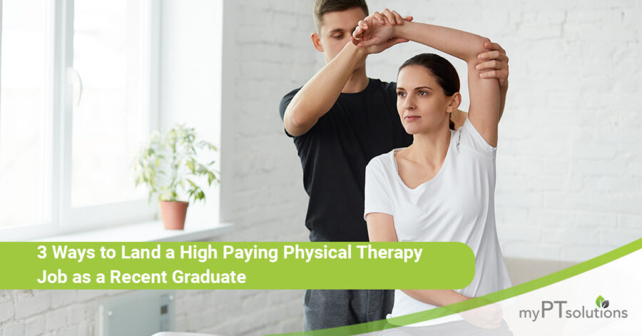 3 Ways to Land a High-Paying Physical Therapy Job As a Recent Graduate