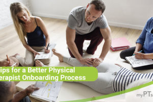 3 Tips for Better Physical Therapist Onboarding Process