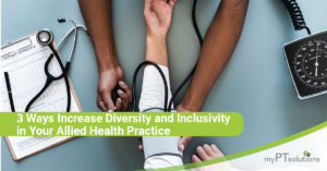 3 Ways to Increase Diversity and Inclusivity in Your Allied Health Practice