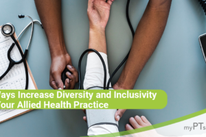 3 Ways to Increase Diversity and Inclusivity in Your Allied Health Practice