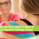 Ready to Take the Next Step? 6 Ways to Advance Your Physical Therapy Career