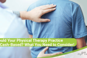 Should Your Physical Therapy Practice Go Cash-Based? What You Need to Consider!