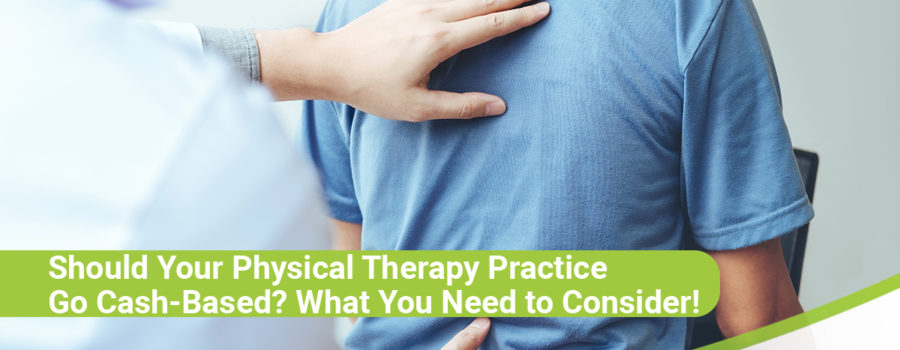 Should Your Physical Therapy Practice Go Cash-Based? What You Need to Consider!