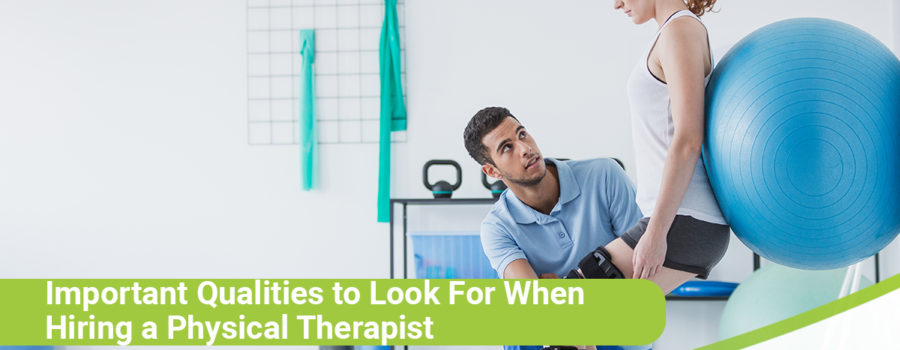 Important Qualities to Look for When Hiring a Physical Therapist