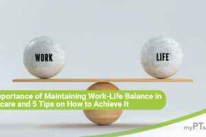 The Importance of Maintaining Work-Life Balance in Health Care and 5 Tips on How to Achieve It