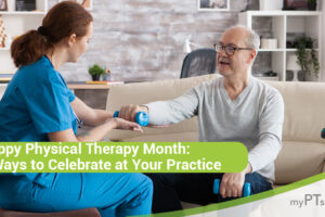 Happy Physical Therapy Month: 5 Ways to Celebrate at Your Practice