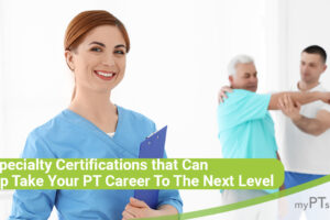 5 Specialty Certifications That Can Help Take Your PT Career to the Next Level