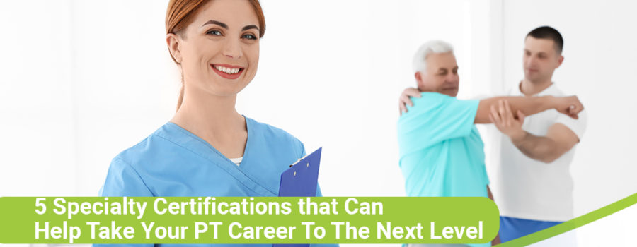 5 Specialty Certifications That Can Help Take Your PT Career to the Next Level