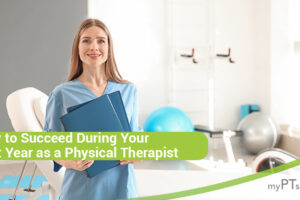 How to Succeed During Your First Year As a Physical Therapist