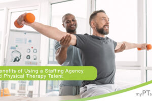 The Benefits of Using a Staffing Agency to Find Physical Therapy Talent