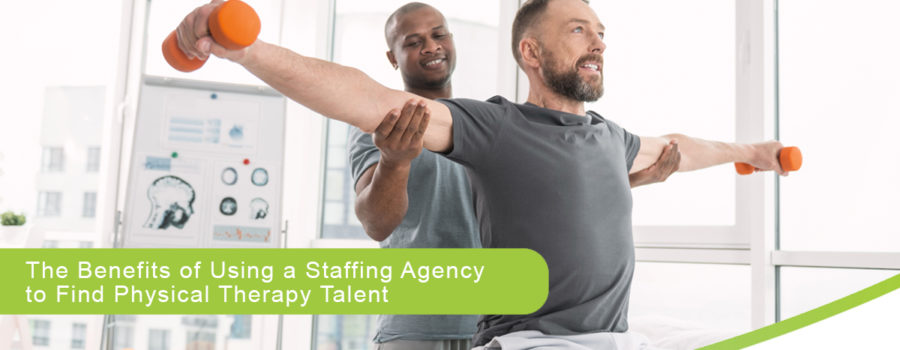 The Benefits of Using a Staffing Agency to Find Physical Therapy Talent