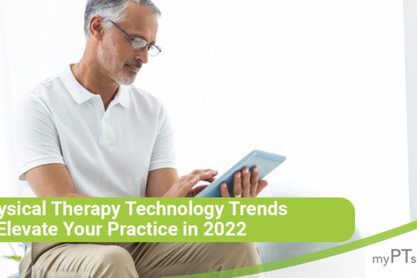 Physical Therapy Technology Trends to Elevate Your Practice in 2022 - myPTsolutions