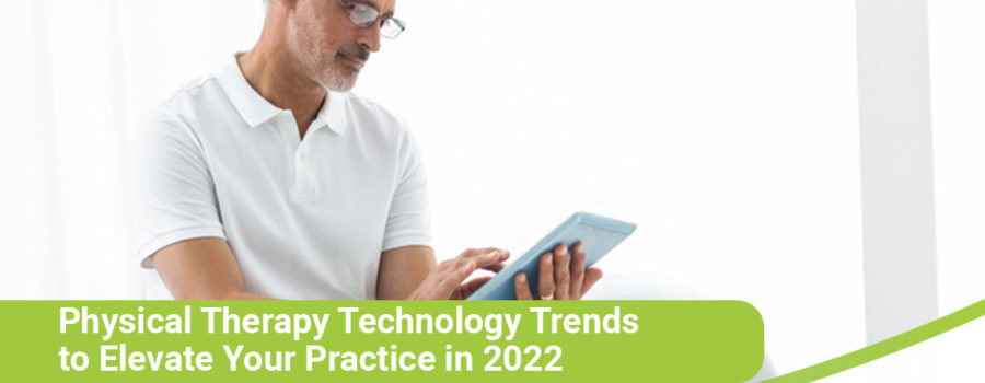 Physical Therapy Technology Trends to Elevate Your Practice in 2022 - myPTsolutions