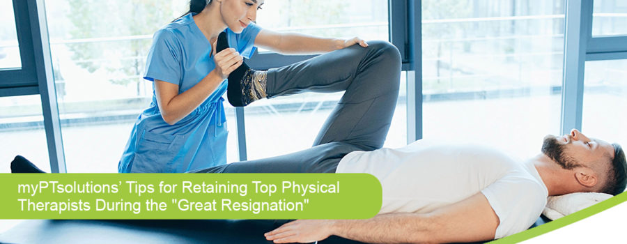 MyPTsolutions’ Tips for Retaining Top Physical Therapists During the “Great Resignation”