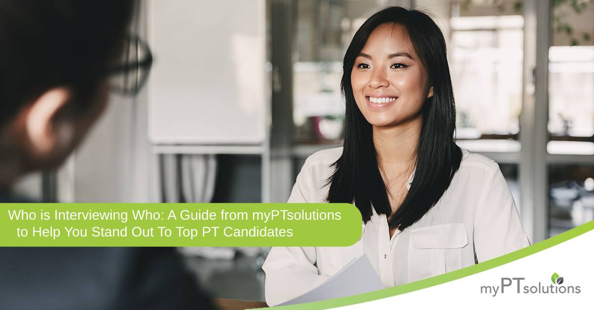 Who Is Interviewing Who: A Guide From myPTsolutions to Help You Stand Out to Top PT Candidates in an Interview