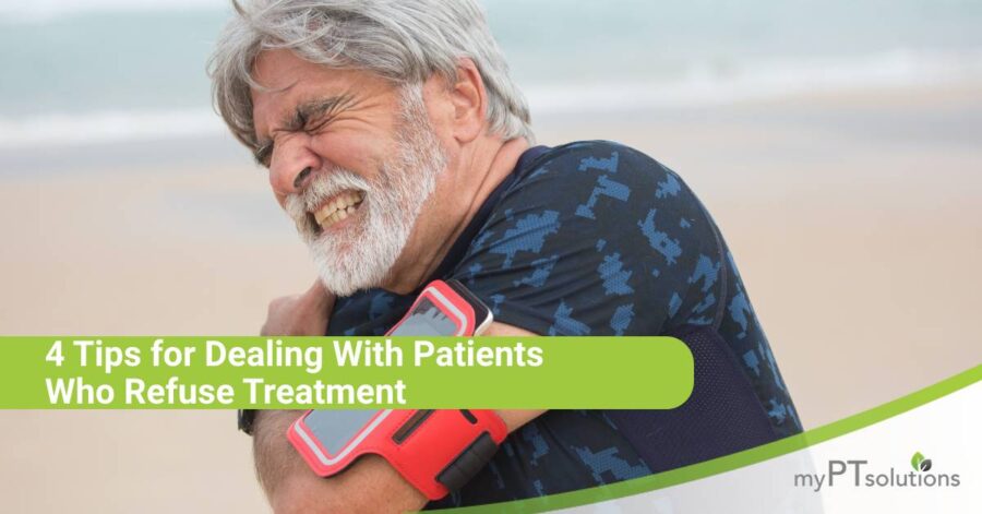 4 Tips for Dealing With Patients Who Refuse Treatment