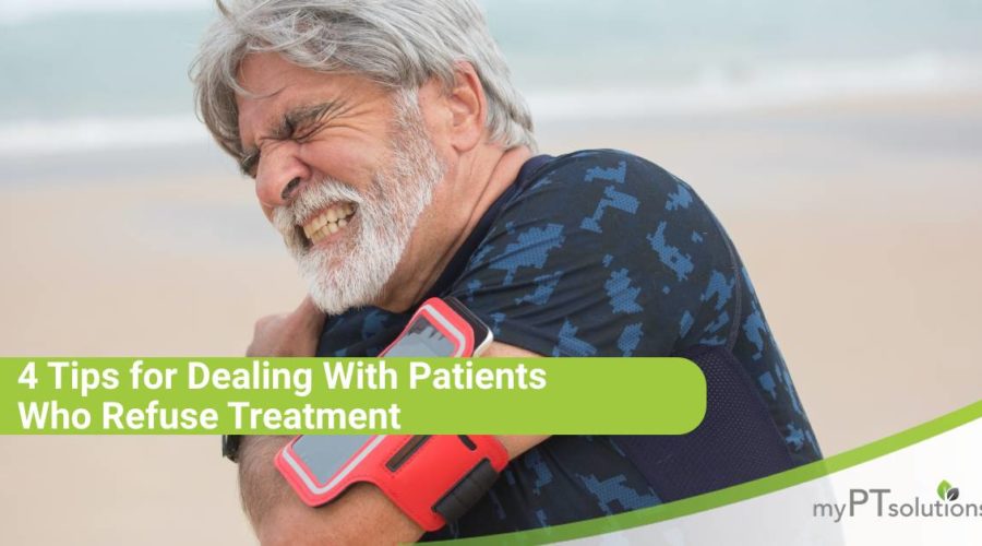 4 Tips for Dealing With Patients Who Refuse Treatment