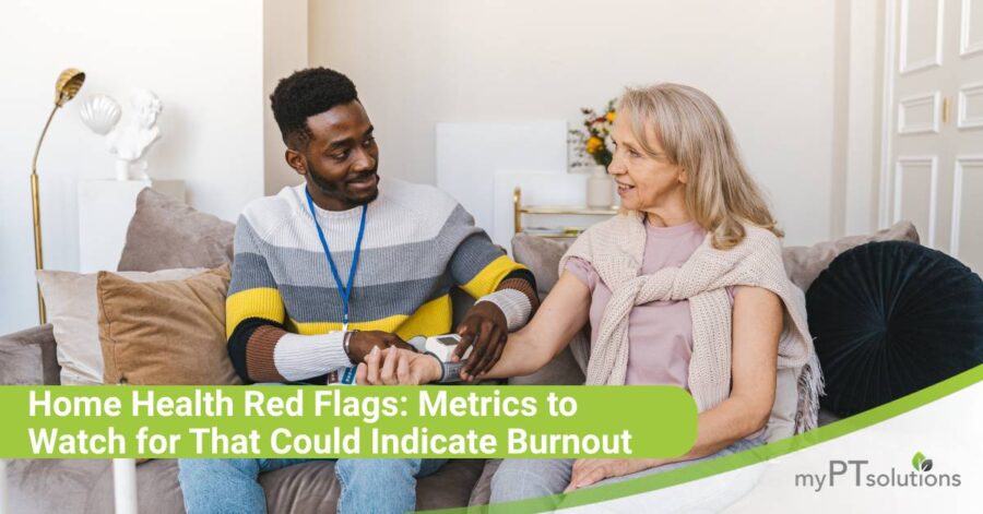 Home Health Red Flags: Metrics to Watch for That Could Indicate Burnout
