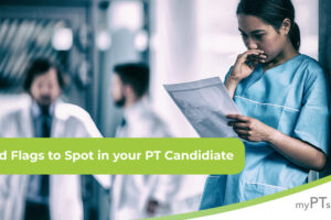 5 Red Flags to Spot in Your PT Candidate