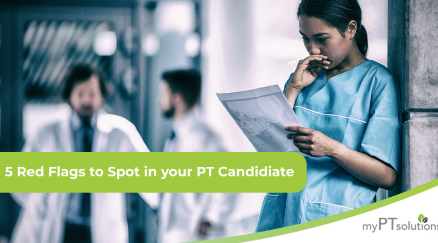 5 Red Flags to Spot in Your PT Candidate