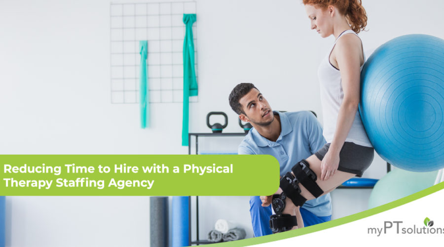 Reducing Time to Hire with a Physical Therapy Staffing Agency