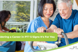 Signs a Career in Physical Therapy is Right for You