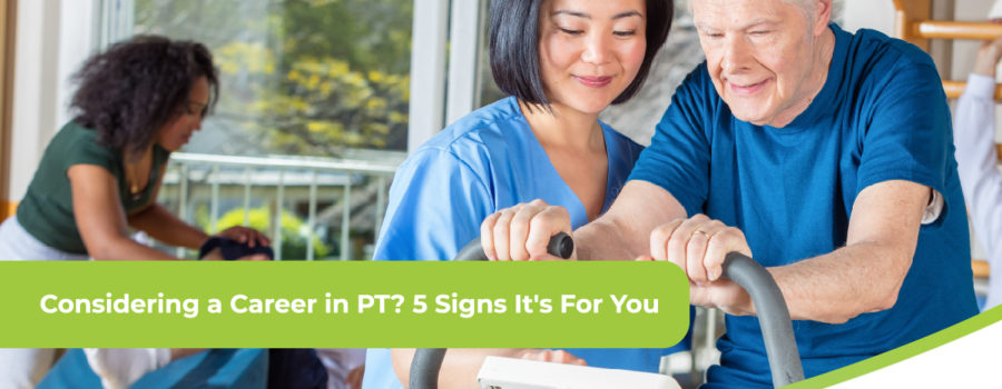 Signs a Career in Physical Therapy is Right for You