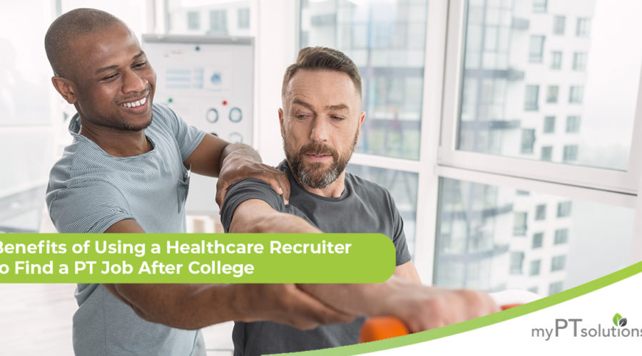 Benefits of Using a Healthcare Recruiter to Find a PT Job After College
