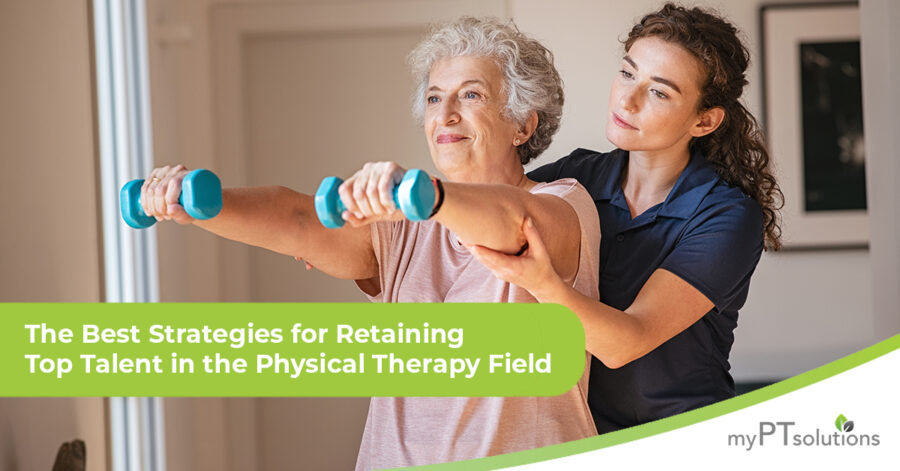 The Best Strategies for Retaining Top Talent in the Physical Therapy Field