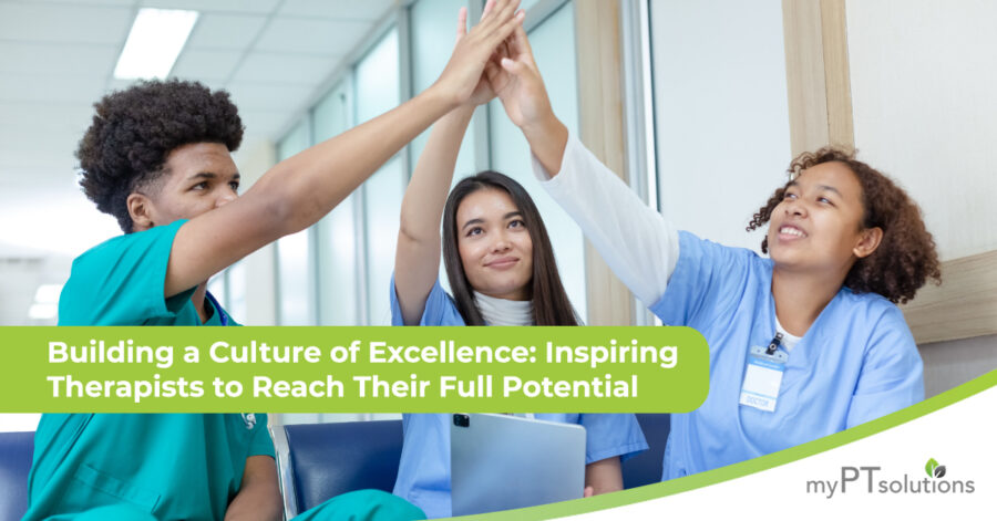 Building a Culture of Excellence: Inspiring Therapists to Reach Their Full Potential
