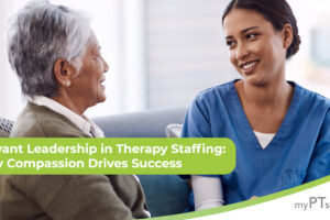 Servant Leadership in Therapy Staffing: How Compassion Drives Success