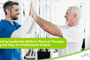 Cultivating Leadership Skills in Physical Therapy: Paving the Way for Professional Growth