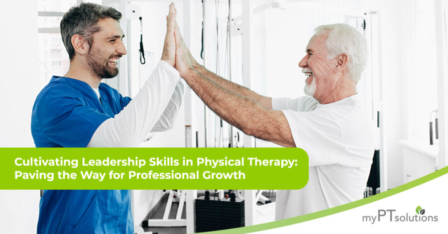Cultivating Leadership Skills in Physical Therapy: Paving the Way for Professional Growth