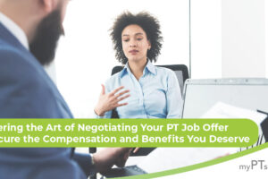 Mastering the Art of Negotiating Your PT Job Offer to Secure the Compensation and Benefits You Deserve